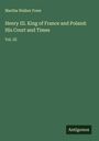 Martha Walker Freer: Henry III. King of France and Poland: His Court and Times, Buch