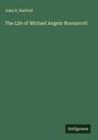 John S. Harford: The Life of Michael Angelo Bounarroti, Buch