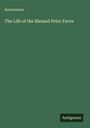Anonymous: The Life of the Blessed Peter Favre, Buch