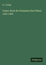 H. J. Zeibig: Copey-Buch der Gemainen Stat Wienn 1454-1464, Buch