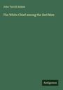 John Turvill Adams: The White Chief among the Red Men, Buch