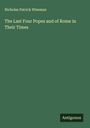 Nicholas Patrick Wiseman: The Last Four Popes and of Rome in Their Times, Buch