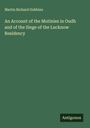 Martin Richard Gubbins: An Account of the Mutinies in Oudh and of the Siege of the Lucknow Residency, Buch