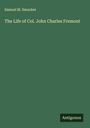 Samuel M. Smucker: The Life of Col. John Charles Fremont, Buch
