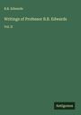 B. B. Edwards: Writings of Professor B.B. Edwards, Buch