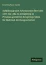 Ernst Graf von Kanitz: Aufklärung nach Actenquellen über den 1835 bis 1842 zu Königsberg in Preussen geführten Religionsprozess für Welt und Kirchengeschichte, Buch
