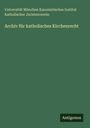Universität München Kanonistisches Institut Katholischer Juristenverein: Archiv für katholisches Kirchenrecht, Buch