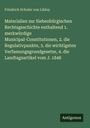 Friedrich Schuler Von Libloy: Materialien zur Siebenbürgischen Rechtsgeschichte enthaltend 1. merkwürdige Municipal-Constitutionen, 2. die Regulativpunkte, 3. die wichtigsten Verfassungsgrundgesetze, 4. die Landtagsartikel vom J. 1848, Buch