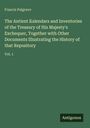 Francis Palgrave: The Antient Kalendars and Inventories of the Treasury of His Majesty's Exchequer, Together with Other Documents Illustrating the History of that Repository, Buch
