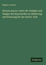 Magnus Jocham: Bavaria sancta: Leben der Heiligen und Seligen des Bayerlandes zur Belehrung und Erbauung für das christl. Volk, Buch