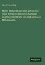 Meyer Kayserling: Moses Mendelssohn: sein Leben und seine Werke: nebst einem Anhange ungedruckter Briefe von und an Moses Mendelssohn, Buch