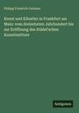 Philipp Friedrich Gwinner: Kunst und Künstler in Frankfurt am Main: vom dreizehnten Jahrhundert bis zur Eröffnung des Städel'schen Kunstinstituts, Buch