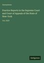 Anonymous: Practice Reports in the Supreme Court and Court of Appeals of the State of New-York, Buch