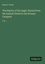 Sharon Turner: The History of the Anglo-Saxons from the Earliest Period to the Norman Conquest, Buch