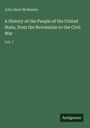 John Bach Mcmaster: A History of the People of the United State, from the Revolution to the Civil War, Buch
