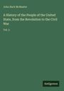 John Bach Mcmaster: A History of the People of the United State, from the Revolution to the Civil War, Buch