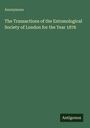 Anonymous: The Transactions of the Entomological Society of London for the Year 1876, Buch