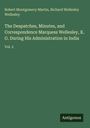 Robert Montgomery Martin: The Despatches, Minutes, and Correspondence Marquess Wellesley, K. G. During His Administration in India, Buch