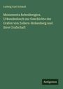 Ludwig Karl Schmid: Monumenta hohenbergica. Urkundenbuch zur Geschichte der Grafen von Zollern-Hohenberg und ihrer Grafschaft, Buch