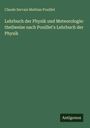 Claude Servais Mathias Pouillet: Lehrbuch der Physik und Meteorologie: theilweise nach Pouillet's Lehrbuch der Physik, Buch