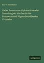 Karl F. Hasselbach: Codex Pomeraniae diplomaticus oder Sammlung der die Geschichte Pommerns und Rügens betreffenden Urkunden, Buch