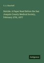G. A. Shurtleff: Suicide. A Paper Read Before the San Joaquin County Medical Society, February 27th, 1877, Buch