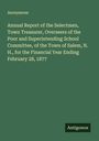 Anonymous: Annual Report of the Selectmen, Town Treasurer, Overseers of the Poor and Superintending School Committee, of the Town of Salem, N. H., for the Financial Year Ending February 28, 1877, Buch