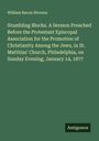William Bacon Stevens: Stumbling Blocks. A Sermon Preached Before the Protestant Episcopal Association for the Promotion of Christianity Among the Jews, in St. Matthias' Church, Philadelphia, on Sunday Evening, January 14, 1877, Buch
