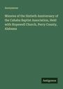 Anonymous: Minutes of the Sixtieth Anniversary of the Cahaba Baptist Association, Held with Hopewell Church, Perry County, Alabama, Buch