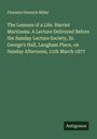 Florence Fenwick Miller: The Lessons of a Life. Harriet Martineau. A Lecture Delivered Before the Sunday Lecture Society, St. George's Hall, Langham Place, on Sunday Afternoon, 11th March 1877, Buch