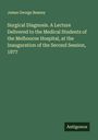 James George Beaney: Surgical Diagnosis. A Lecture Delivered to the Medical Students of the Melbourne Hospital, at the Inauguration of the Second Session, 1877, Buch