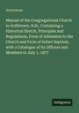Anonymous: Manual of the Congregational Church in Goffstown, N.H., Containing a Historical Sketch, Principles and Regulations, Form of Admission to the Church and Form of Infant Baptism, with a Catalogue of its Officers and Members to July 1, 1877, Buch
