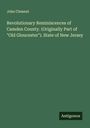 John Clement: Revolutionary Reminiscences of Camden County. (Originally Part of "Old Gloucester"). State of New Jersey, Buch
