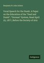 Benjamin St John Ackers: Vocal Speech for the Dumb. A Paper on the Education of the "Deaf and Dumb", "German" System, Read April 25, 1877, Before the Society of Arts, Buch