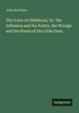 John De Fraine: The Voice of Childhood, Or, The Influence and the Poetry, the Wrongs and the Wants of the Little Ones, Buch