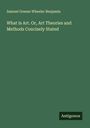 Samuel Greene Wheeler Benjamin: What is Art. Or, Art Theories and Methods Concisely Stated, Buch