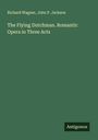 Richard Wagner: The Flying Dutchman. Romantic Opera in Three Acts, Buch