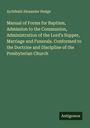 Archibald Alexander Hodge: Manual of Forms for Baptism, Admission to the Communion, Administration of the Lord's Supper, Marriage and Funerals. Conformed to the Doctrine and Discipline of the Presbyterian Church, Buch