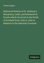 Charles Rogers: Historical Notices of St. Anthony's Monastery, Leith, and Rehearsal of Events which Occurred in the North of Scotland from 1635 to 1645 in Relation to the National Covenant, Buch