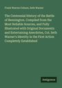 Frank Warren Coburn: The Centennial History of the Battle of Bennington. Compiled from the Most Reliable Sources, and Fully Illustrated with Original Documents and Entertaining Anecdotes, Col. Seth Warner's Identity in the First Action Completely Established, Buch