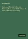 William Nelson: Historical Sketch of Schools in Paterson, New Jersey. With Notices of Some Schools in the Vicinity, Buch