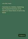 John Elder Jaques: Catechism for Children. Exhibiting the Prominent Doctrines of the Church of Jesus Christ of Latter-Day Saints, Buch