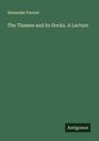 Alexander Forrow: The Thames and its Docks. A Lecture, Buch