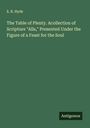E. R. Hyde: The Table of Plenty. Acollection of Scripture "Alls," Presented Under the Figure of a Feast for the Soul, Buch