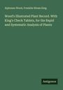 Alphonso Wood: Wood's Illustrated Plant Record. With King's Check Tablets, for the Rapid and Systematic Analysis of Plants, Buch