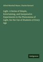 Alfred Marshall Mayer: Light. A Series of Simple, Entertaining, and Inexpensive Experiments in the Phenomena of Light, for the Use of Students of Every Age, Buch