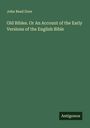 John Read Dore: Old Bibles. Or An Account of the Early Versions of the English Bible, Buch