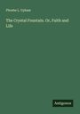 Phoebe L. Upham: The Crystal Fountain. Or, Faith and Life, Buch