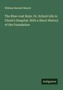 William Harnett Blanch: The Blue-coat Boys. Or, School Life in Christ's Hospital. With a Short History of the Foundation, Buch