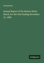 Anonymous: Annual Report of the Boston Water Board, for the Year Ending December 31, 1886, Buch